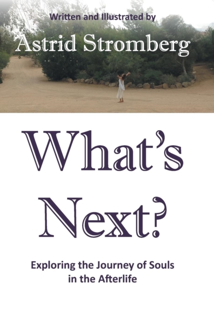 What's Next? : Exploring the Journey of Souls in the Afterlife, Hardback Book