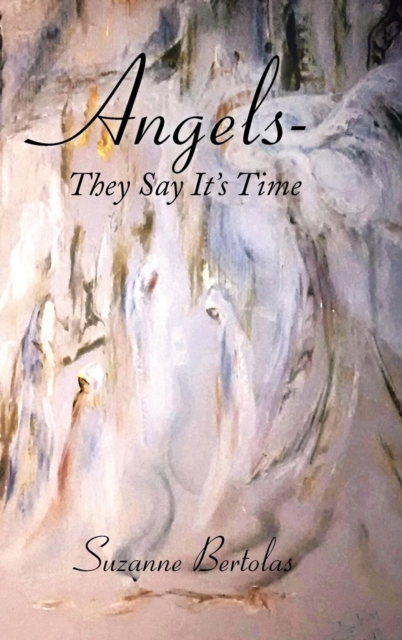 Angels-They Say It's Time : Are You Ready?, Hardback Book