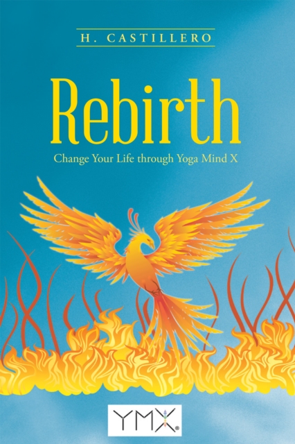 Rebirth : Change Your Life Through Yoga Mind X, EPUB eBook