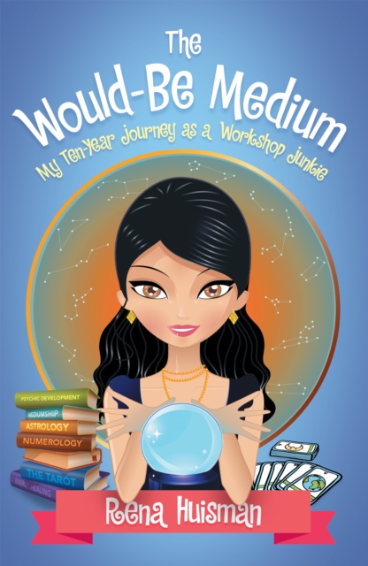 The Would-Be Medium : My Ten-Year Journey as a Workshop Junkie, EPUB eBook