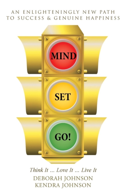 Mind Set, Go! : Think It ... Love It ... Live It, Paperback / softback Book