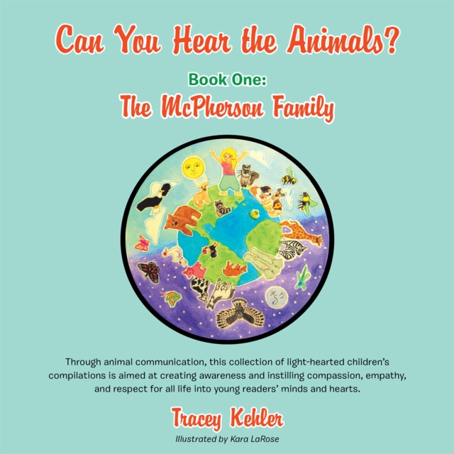 Can You Hear the Animals? Book One: the Mcpherson Family : Through Animal Communication, This Collection of Light-Hearted Children'S Compilations Is Aimed at Creating Awareness and Instilling Compassi, EPUB eBook