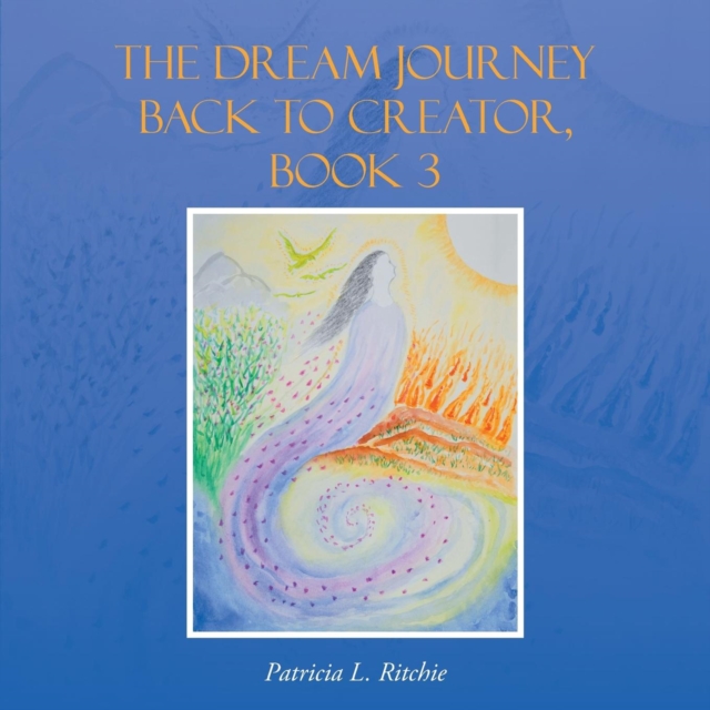 The Dream Journey Back to Creator, Book 3, Paperback / softback Book