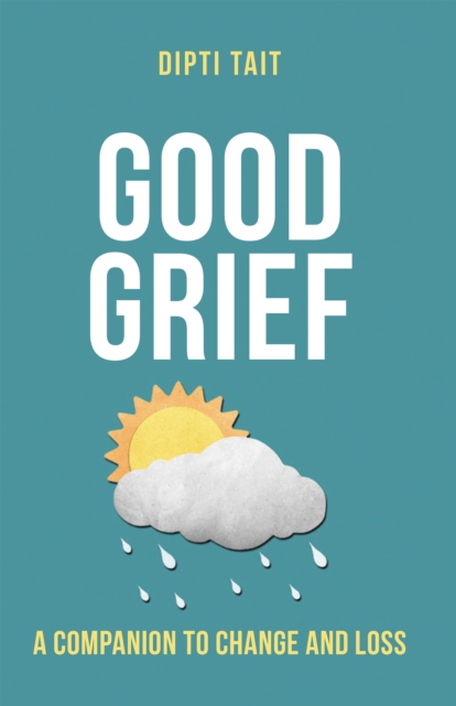 Good Grief : A Companion to Change and Loss, EPUB eBook