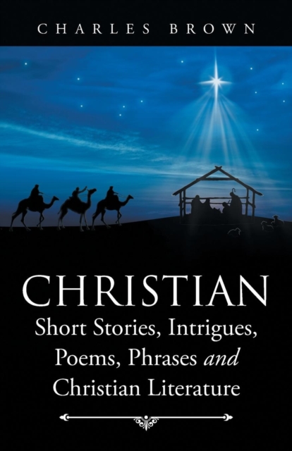 Christian Short Stories, Intrigues, Poems, Phrases and Christian Literature, Paperback / softback Book