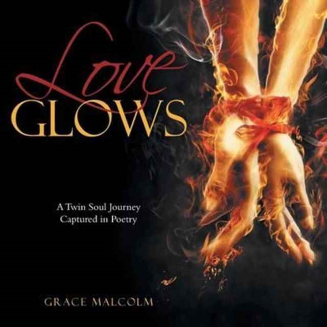 Love Glows : A Twin Soul Journey Captured in Poetry, Paperback / softback Book
