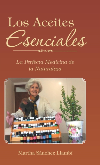 Los Aceites Esenciales : La Perfecta Medicina de La Naturaleza, Hardback Book