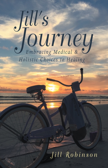 Jill's Journey : Embracing Medical & Holistic Choices to Healing, EPUB eBook