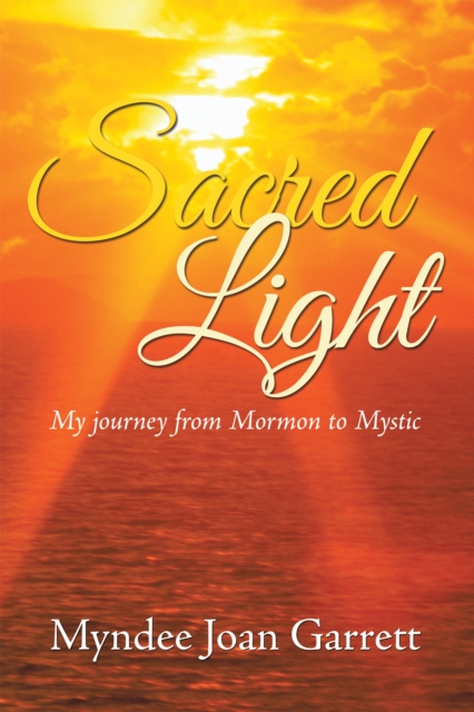 Sacred Light : My Journey from Mormon to Mystic, EPUB eBook