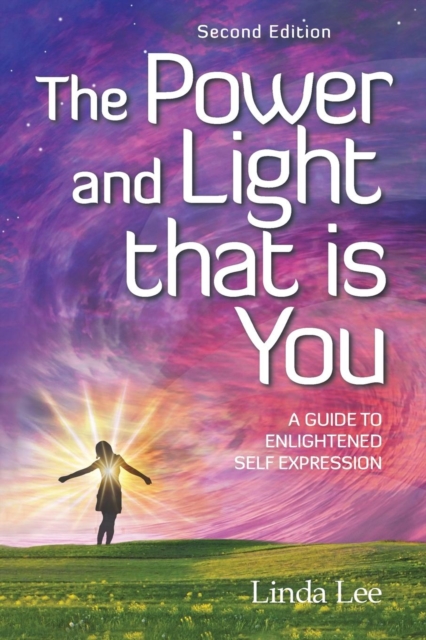 The Power and Light That Is You : A Guide to Enlightened Self Expression, Paperback / softback Book