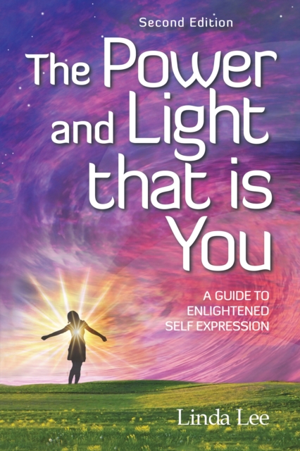 The Power and Light That Is You : A Guide to Enlightened Self Expression, EPUB eBook