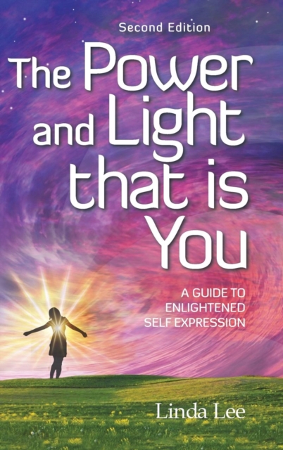 The Power and Light That Is You : A Guide to Enlightened Self Expression, Hardback Book