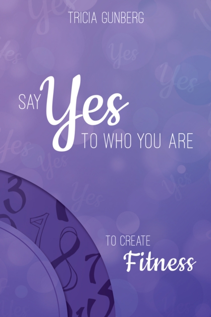 Say Yes to Who You Are to Create Fitness, EPUB eBook