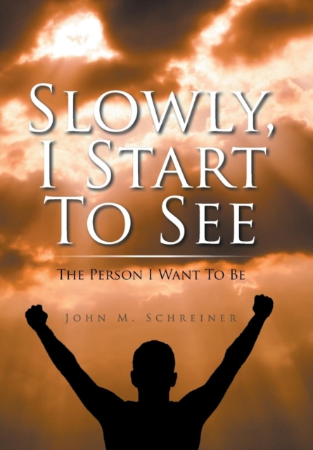 Slowly, I Start to See : The Person I Want to Be, Hardback Book