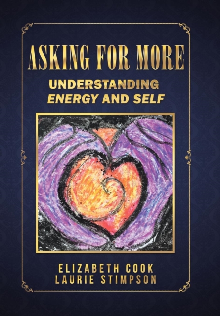 Asking for More : Understanding Energy and Self, Hardback Book