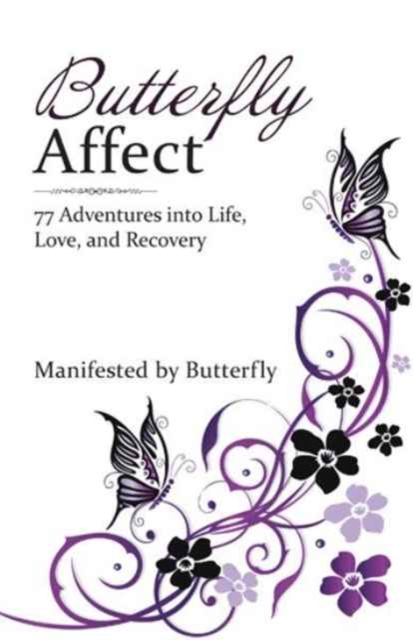Butterfly Affect : 77 Adventures Into Life, Love, and Recovery, Paperback / softback Book