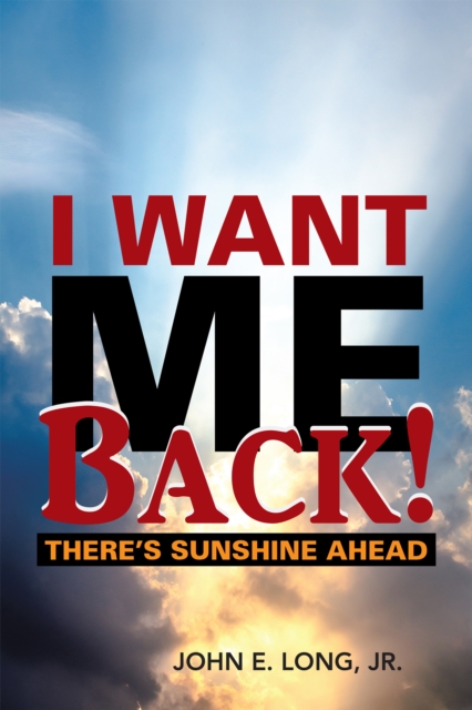 I Want Me Back! : There'S Sunshine Ahead, EPUB eBook