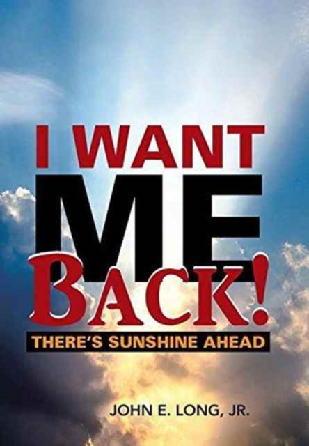 I Want ME Back! : There's Sunshine Ahead, Hardback Book