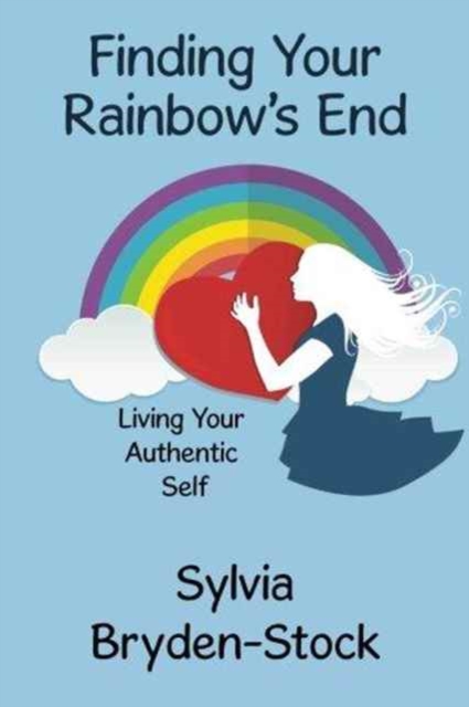 Finding Your Rainbow's End : Living Your Authentic Self, Paperback / softback Book