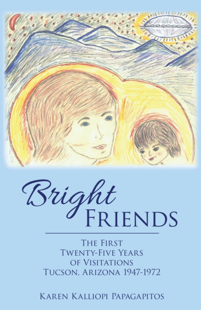 Bright Friends : The First Twenty-Five Years of Visitations Tucson, Arizona 1947-1972, EPUB eBook