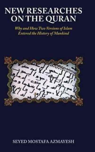 New Researches on the Quran : Why and How Two Versions of Islam Entered the History of Mankind, Hardback Book