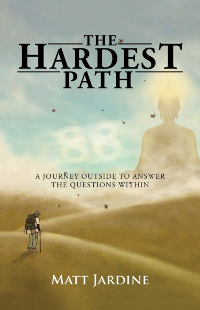 The Hardest Path : A Journey Outside to Answer the Questions Within, Paperback / softback Book