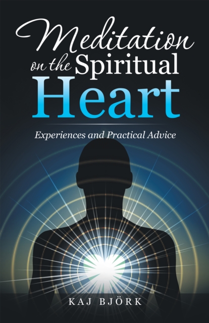 Meditation on the Spiritual Heart : Experiences and Practical Advice, EPUB eBook