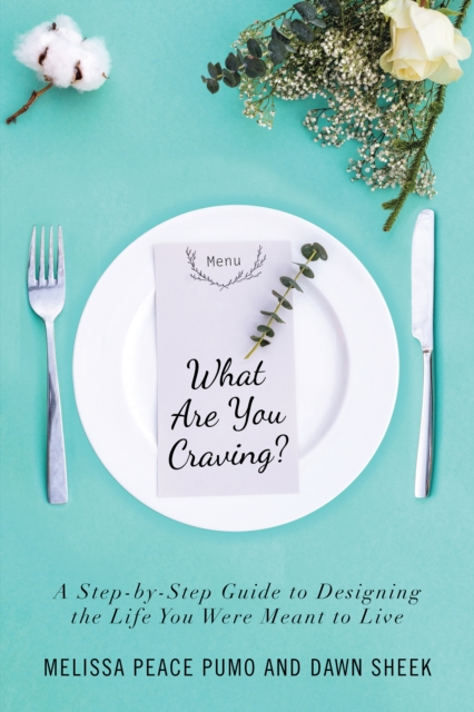 What Are You Craving? : A Step-By-Step Guide to Designing the Life You Were Meant to Live., EPUB eBook