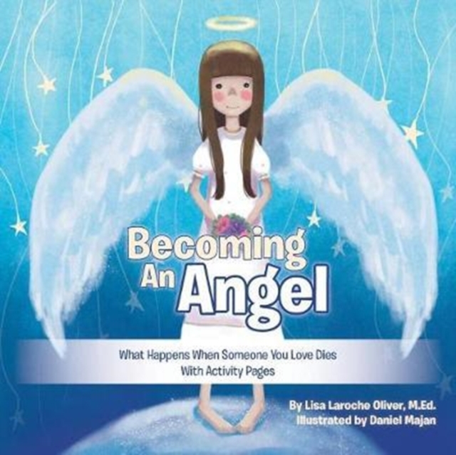 Becoming an Angel : What Happens When Someone You Love Dies (with Activity Pages), Paperback / softback Book