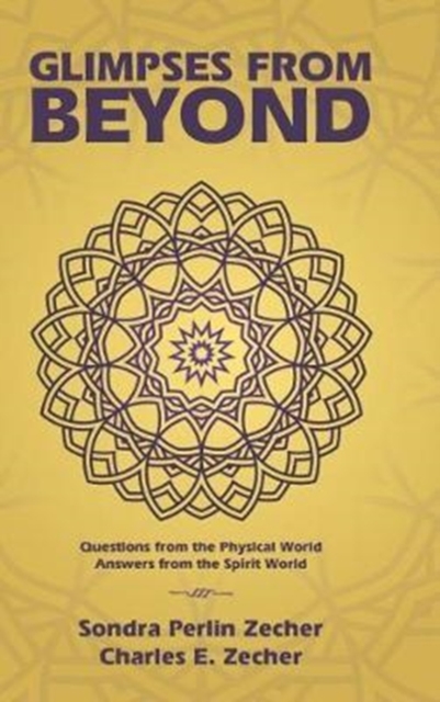 Glimpses from Beyond : Questions from the Physical World, Answers from the Spirit World, Hardback Book