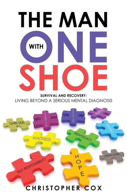 The Man with One Shoe : Survival and Recovery: Living Beyond a Serious Mental Diagnosis, Paperback / softback Book