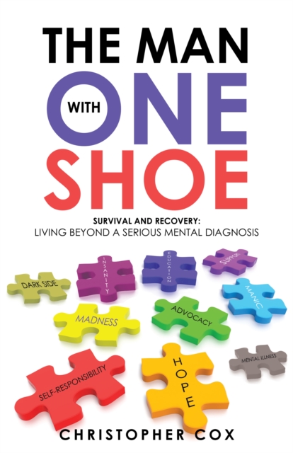 The Man with One Shoe : Survival and Recovery: Living Beyond a Serious Mental Diagnosis, EPUB eBook