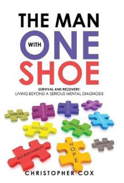 The Man with One Shoe : Survival and Recovery: Living Beyond a Serious Mental Diagnosis, Hardback Book