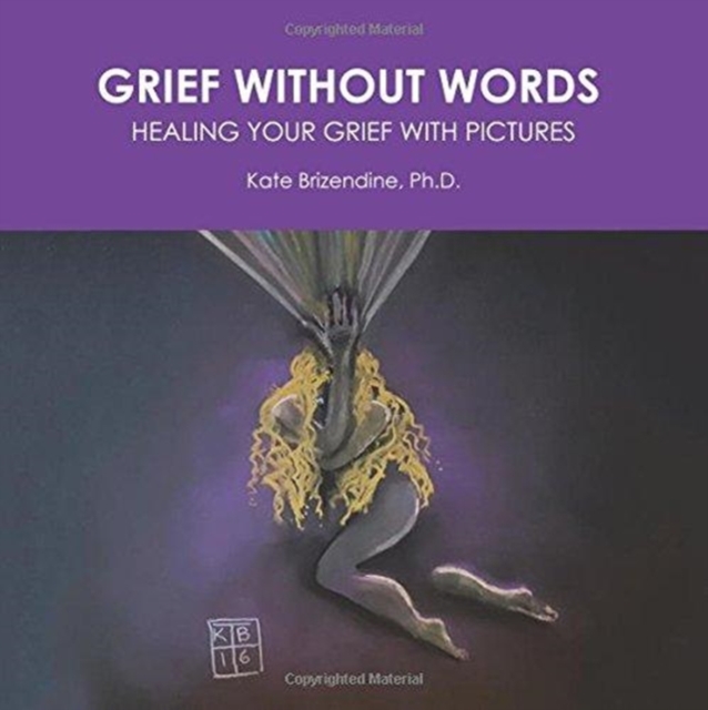 Grief Without Words : Healing Your Grief With Pictures, Paperback / softback Book