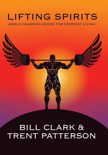 Lifting Spirits : World Champion Advice for Everyday Living, Hardback Book