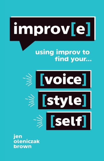 Improv(e) : Using Improv to Find Your Voice, Style, and Self, Paperback / softback Book