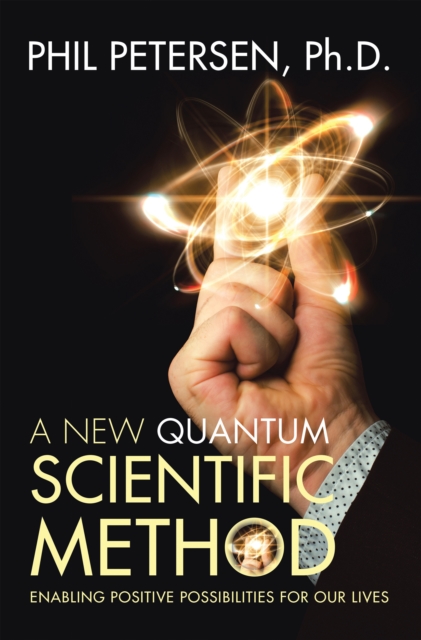A New Quantum Scientific Method : Enabling Positive Possibilities for Our Lives, EPUB eBook