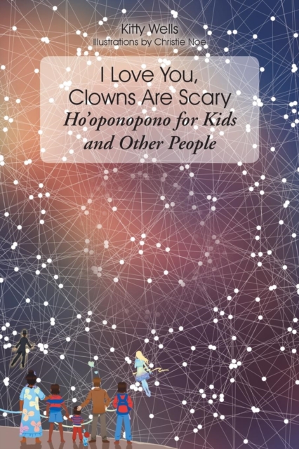 I Love You, Clowns Are Scary : Ho&#700;oponopono for Kids and Other People, Paperback / softback Book