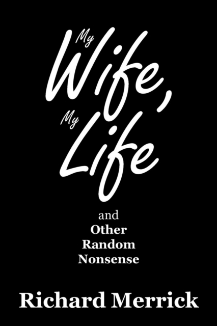 My Wife, My Life and Other Random Nonsense, Paperback / softback Book