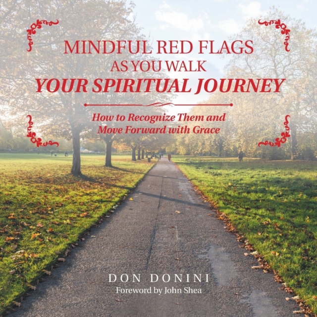 Mindful Red Flags as You Walk Your Spiritual Journey : How to Recognize Them and Move Forward with Grace, Paperback / softback Book