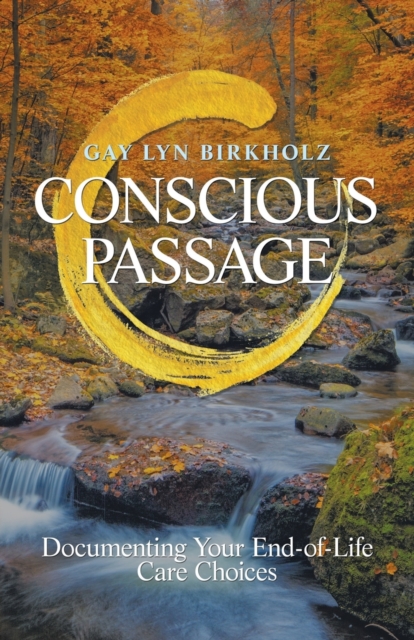 Conscious Passage : Documenting Your End-Of-Life Care Choices, Paperback / softback Book