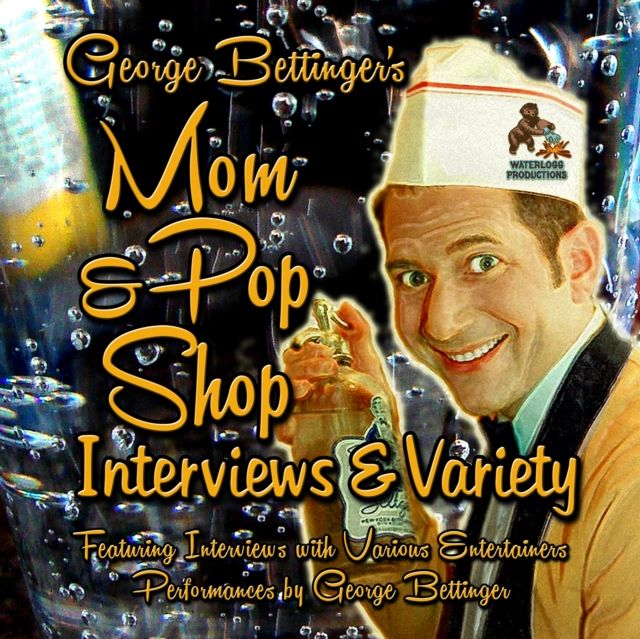 George Bettinger's Mom &amp; Pop Shop Interviews &amp; Variety, eAudiobook MP3 eaudioBook