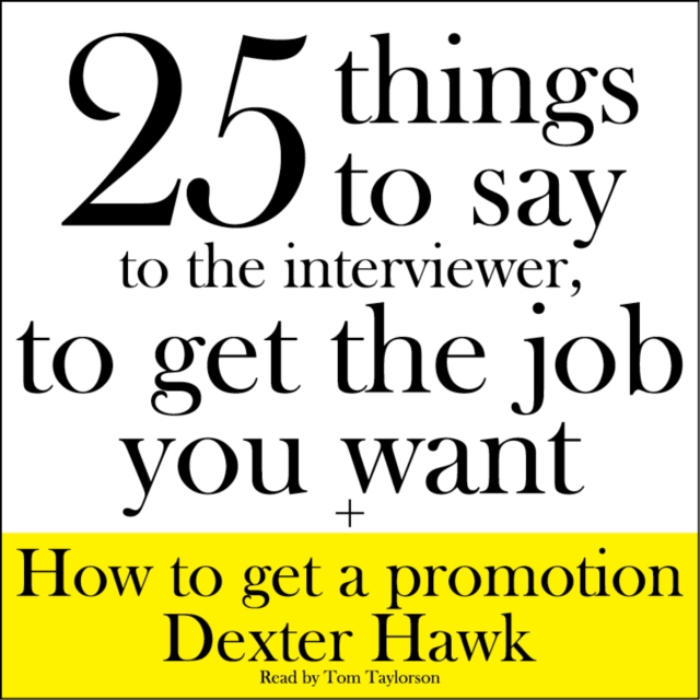 25 Things to Say to the Interviewer, to Get the Job You Want + How to Get a Promotion, eAudiobook MP3 eaudioBook