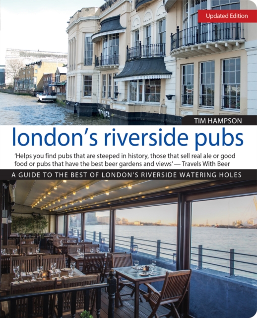 London's Riverside Pubs, Updated Edition : A Guide to the Best of London's Riverside Watering Holes, Paperback / softback Book