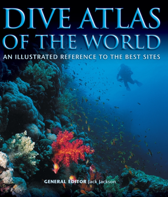 Dive Atlas of the World : An Illustrated Reference to the Best Sites, Hardback Book