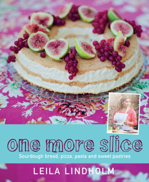 One More Slice : Sourdough Bread, Pizza, Pasta and Sweet Pastries, Paperback / softback Book