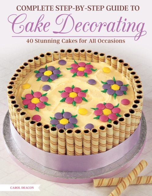 Complete Step-by-Step Guide to Cake Decorating, Paperback / softback Book