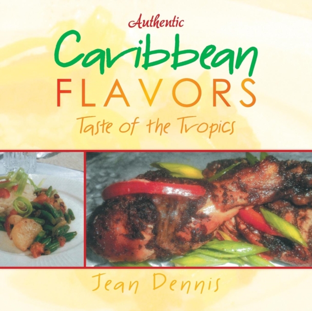 Authentic Caribbean Flavors : Taste of the Tropics, Paperback / softback Book