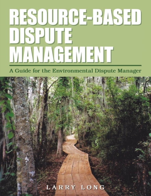 Resource-Based Dispute Management : A Guide for the Environmental Dispute Manager, Paperback / softback Book