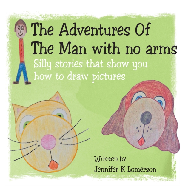 The Adventures of the Man with No Arms : Silly Stories That Show You How to Draw Pictures, EPUB eBook